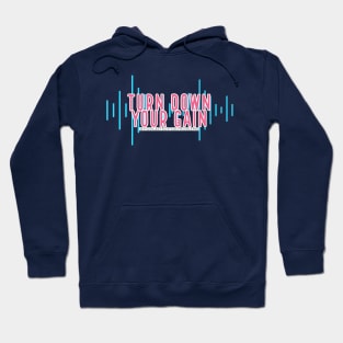 Turn down your gain... Hoodie